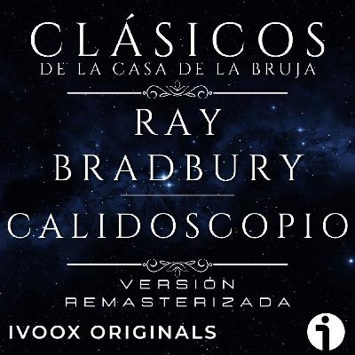 Calidoscopio, de Ray Bradbury - Episodio exclusivo para mecenas