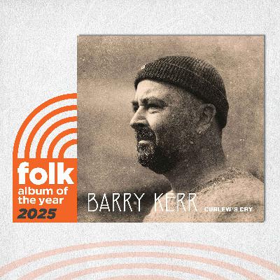 Barry Kerr on “Curlew’s Cry”: Folk Album of the Year 2025 Nominee Barry Kerr on “Curlew’s Cry”: Folk Album of the Year 2025 Nominee