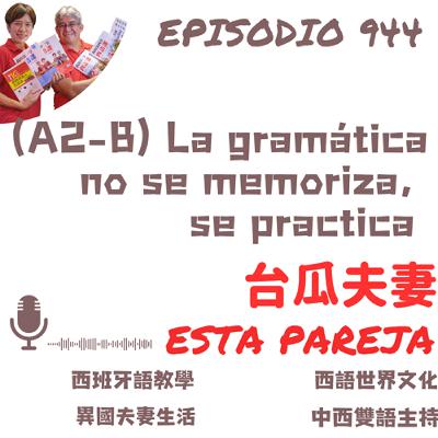 944. (A2-B) La gramática no se memoriza, se practica