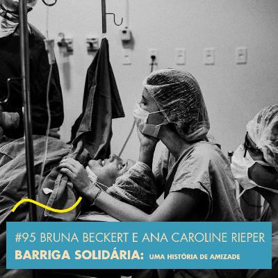 # 95 BRUNA BECKERT E ANA CAROLINE RIEPER - BARRIGA SOLIDÁRIA: UMA HISTÓRIA DE AMIZADE