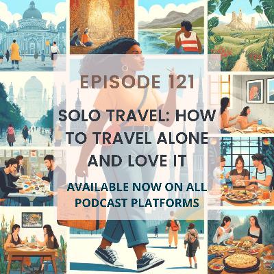 Solo Travel: How to Travel Alone and Love It