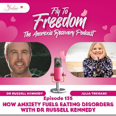 Episode 135: How Anxiety Fuels Eating Disorders (and How to Heal the Alarm in Your Body) with Dr Russell Kennedy