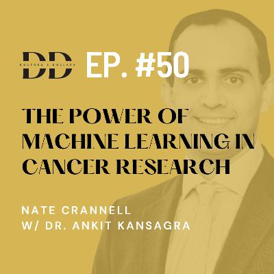 The Power of Machine Learning in Cancer Research w/ Oncologist Dr. Ankit Kansagra (Ep. 50) The Power of Machine Learning in Cancer Research w/ Oncologist Dr. Ankit Kansagra (Ep. 50)
