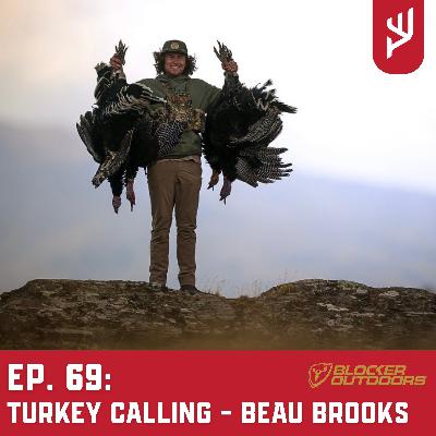 Ep. 69: Turkey Calling - Beau Brooks Ep. 69: Turkey Calling - Beau Brooks