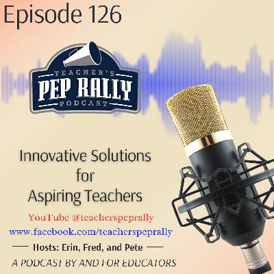 S9 E126: Innovative Solutions for Aspiring Teachers