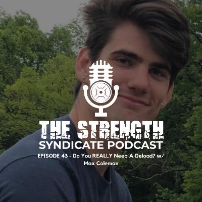 Ep 43 - What Can Exercise Science Tell Us About DELOADS w/ Max Coleman