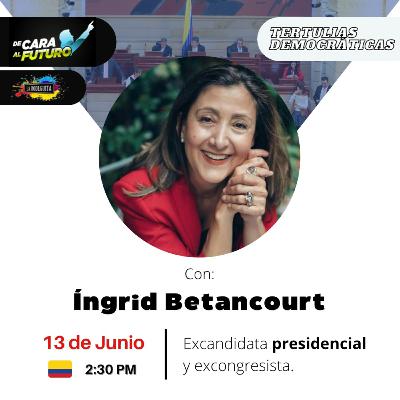 Tertulias Democráticas 🎙 con Íngrid Betancourt Tertulias Democráticas 🎙 con Íngrid Betancourt