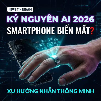 Kỷ Nguyên "AI Hành Động" 2026: Smartphone Sắp Biến Mất? Xu Hướng Nhẫn Thông Minh Lên Ngôi Kỷ Nguyên "AI Hành Động" 2026: Smartphone Sắp Biến Mất? Xu Hướng Nhẫn Thông Minh Lên Ngôi