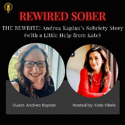EP 33: The Rewrite: Andrea Kaplan’s Sobriety Story (with a Little Help from Kate)