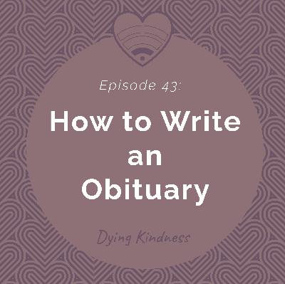 43: How to Write an Obituary 43: How to Write an Obituary