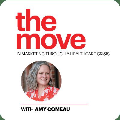 The Move in Marketing Through a Healthcare Crisis with Amy Comeau The Move in Marketing Through a Healthcare Crisis with Amy Comeau