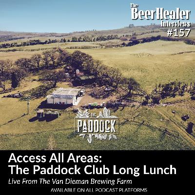 Ep. 157 - Access All Areas: The Paddock Club Long Lunch Live From The Van Dieman Brewing Farm.