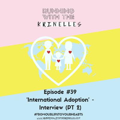 Episode 39- International Adoption Part Two