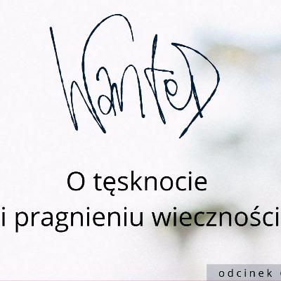 [WANTED #62] O tęsknocie i pragnieniu wieczności.