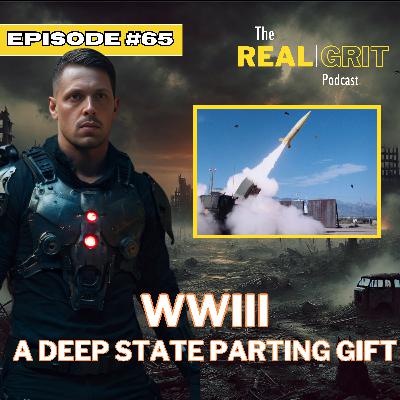 Episode #65: WWIII A Deep State Parting Gift Episode #65: WWIII A Deep State Parting Gift