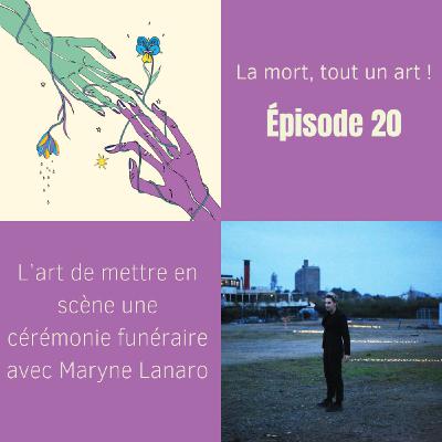 EP 20 - L’art de mettre en scène une cérémonie funéraire avec Maryne Lanaro EP 20 - L’art de mettre en scène une cérémonie funéraire avec Maryne Lanaro