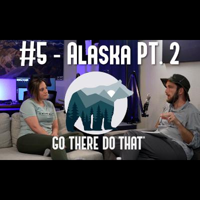 #5 - Alaska Pt. 2