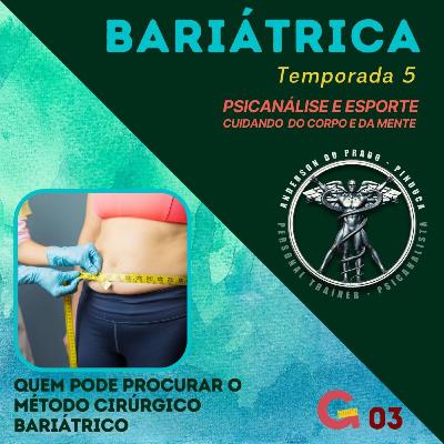 T5 #03 - BARIÁTRICA Orientações e Experiências - QUEM PODE FAZER A CIRURGIA BARIÁTRICA