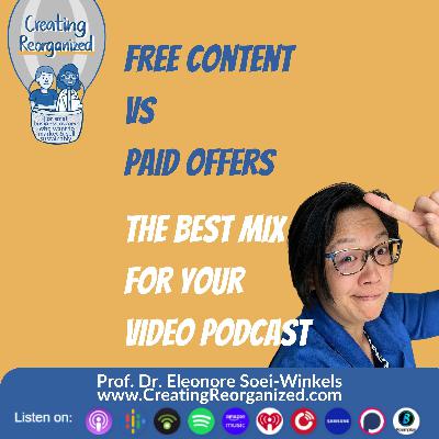 Free content vs. paid offers, the best mix for your video podcast, CreatingReorganized, Clip, Prof. Dr. Eleonore Soei-Winkels