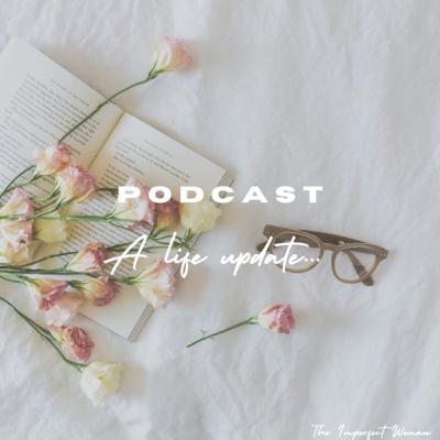 Podcast: A Life Update