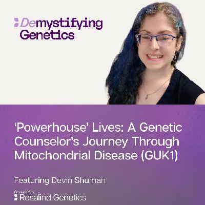 ‘Powerhouse’ Lives: A Genetic Counselor’s Journey Through Mitochondrial Disease (GUK1) ‘Powerhouse’ Lives: A Genetic Counselor’s Journey Through Mitochondrial Disease (GUK1)