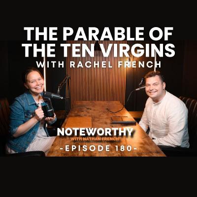 Ep. 180 | The Parable of the Ten Virgins (with Rachel French)