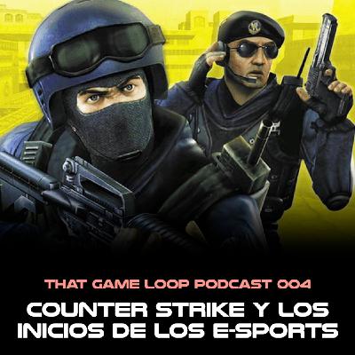That Game Loop Podcast 004: Counter Strike y los inicios de los e-sports