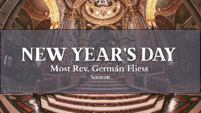 Sermon: New Year's Day, by Most Rev. Germán Fliess
