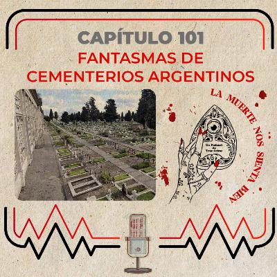 Capítulo 101 - Fantasmas de los cementerios argentinos
