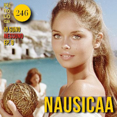 246 - Nausicaa - Io sono Nessuno: la Vita di Odisseo - Ep 9