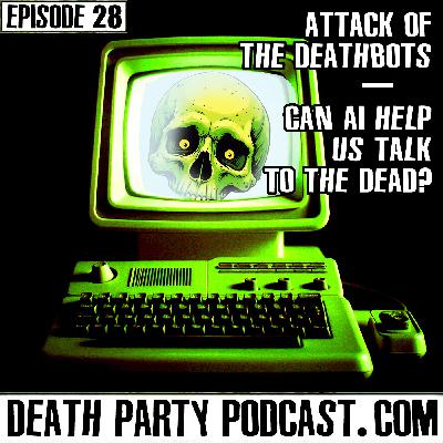 E28 Attack of the Deathbots — Can A.I. Help Us Talk to the Dead? Part 1 E28 Attack of the Deathbots — Can A.I. Help Us Talk to the Dead? Part 1