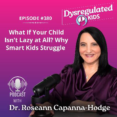 What If Your Child Isn't Lazy at All? Why Smart Kids Struggle | Emotional Dysregulation | E380