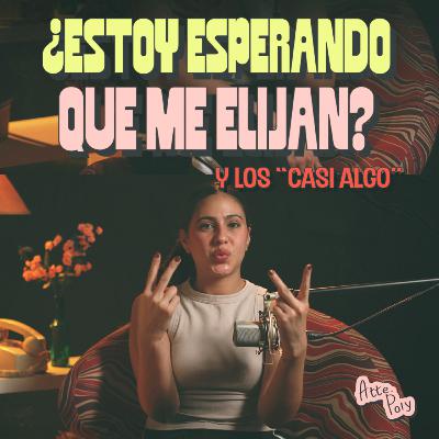 ¿Estoy esperando que me elijan? y los "Casi Algo" ¿Estoy esperando que me elijan? y los "Casi Algo"