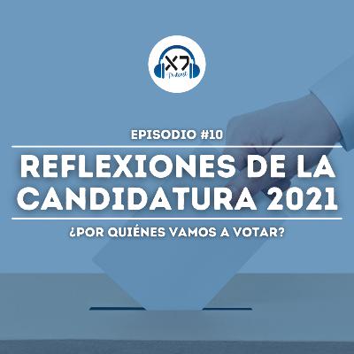 REFLEXIONES SOBRE LA CANDIDATURA 2021 | ¿Por quiénes vamos a votar?