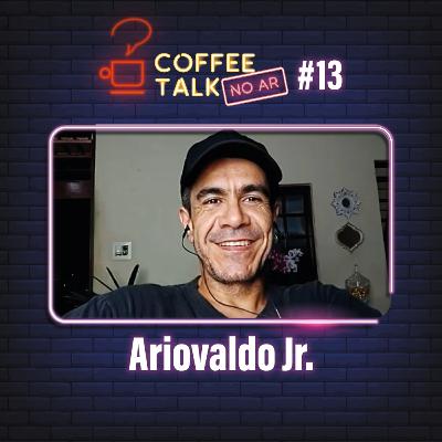 Coffee Talk [NO AR] #13 - Ariovaldo Jr.