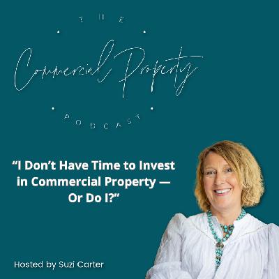 "I Don't Have Time to Invest in Commercial Property — Or Do I?"
