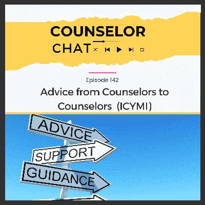 142.  Advice from Counselors to Counselors (ICYMI)