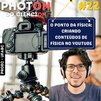 PhotON#22: O ponto da Física - Criando conteúdos de Física para o Youtube