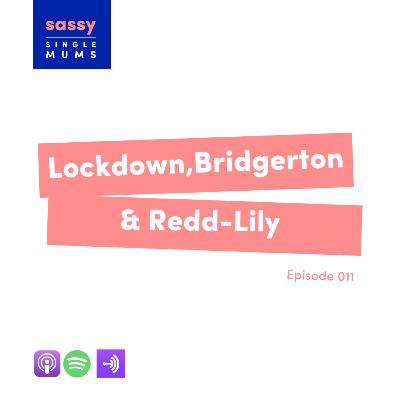 Lockdown, Bridgerton & Redd-Lily