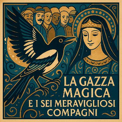 LA GAZZA MAGICA E I SEI MERAVIGLIOSI COMPAGNI -  Fiaba tradizionale italiana di Guido Gozzano