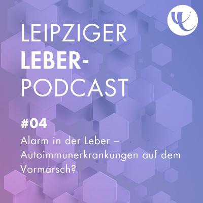 #04 - Alarm in der Leber – Autoimmunerkrankungen auf dem Vormarsch? #04 - Alarm in der Leber – Autoimmunerkrankungen auf dem Vormarsch?
