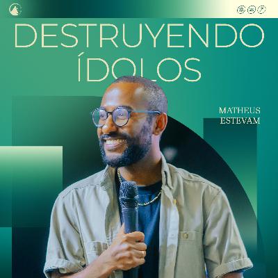 DESTRUYENDO ÍDOLOS - Matheus Estevam