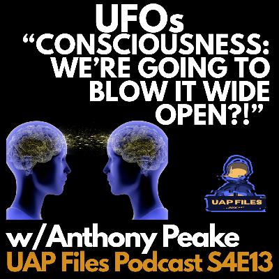 Solving Consciousness?! | w/ Anthony Peake | UAP Files Podcast S4E|13