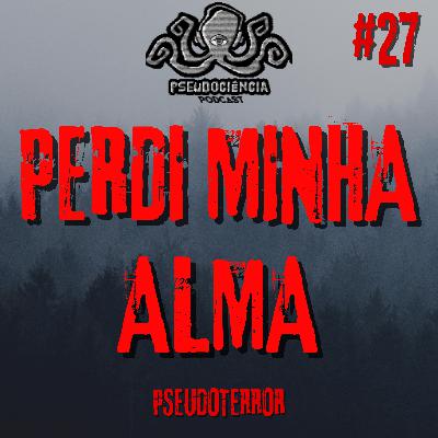 TERROR#27 PERDI MINHA ALMA