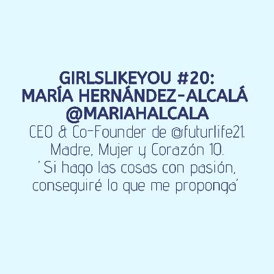 Girlslikeyou #20. María Hernández Alcalá. @mariahalcala. CEO y Co-Founder de @futurlife21.