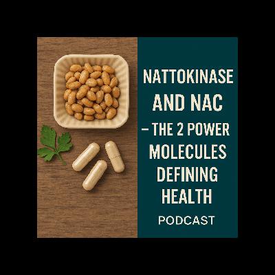 Nattokinase and NAC – The 2 Power Molecules Defining Health