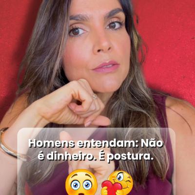 Homens entendam: Não é dinheiro. É postura.