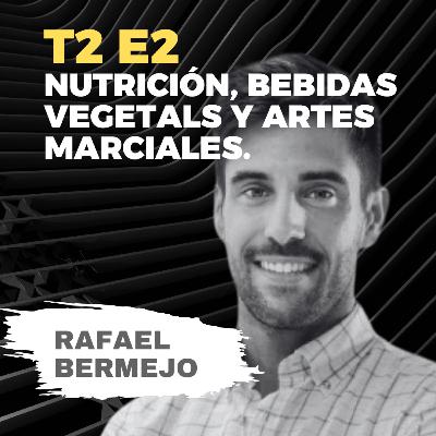 T2/E2 - Nutrición, bebidas vegetales y artes marciales con Rafael Bermejo.
