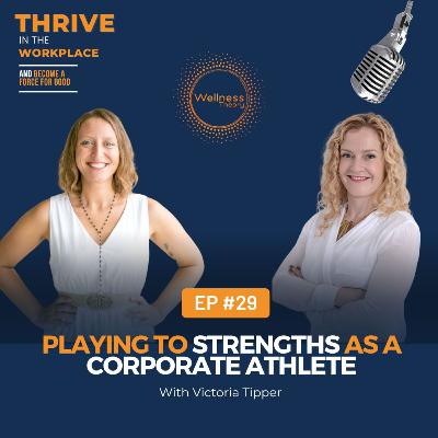 #29 Playing to Strengths as a Corporate Athlete with Victoria Tipper