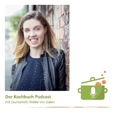 Folge 36: Mit Journalistin und Kochbuch Testerin Maike von Galen